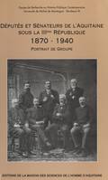Députés et sénateurs de l'Aquitaine sous la troisième république, 1870-1940 : portrait de groupe