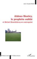 Aldous Huxley, le prophète oublié, et Michel Houellebecq en contrepoint