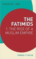 The Fatimids Vol 1 The Rise of a Muslim Empire /anglais
