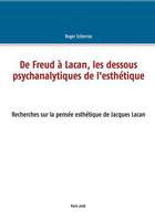 De Freud à Lacan, les dessous psychanalytiques de l'esthétique, Recherches sur la pensée esthétique de jacques lacan