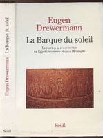 Essais religieux (H.C.) La Barque du soleil. La mort et la résurrection en Egypte ancienne et dans l, la mort et la résurrection en Egypte ancienne et dans l'Evangile