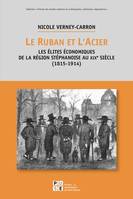 Le ruban et l'acier, Les élites économiques de la région stéphanoise au xixe siècle, 1815-1914