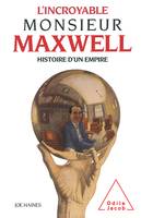 L'Incroyable Monsieur Maxwell, Histoire d'un empire