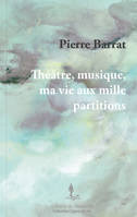 Théâtre, musique, ma vie aux mille partitions