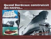 Quand Bordeaux construisait des navires, Histoire de la construction navale à bordeaux