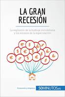 La Gran Recesión, La explosión de la burbuja inmobiliaria y los excesos de la especulación