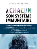 À chacun son système immunitaire - une méthode révolutionnaire pour identifier votre immunotype personnel, optimiser votre santé et