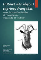 Histoire des régions caprines françaises: Entre internationalisation et relocalisation, modernité et tradition