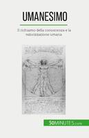 Umanesimo, Il richiamo della conoscenza e la valorizzazione umana