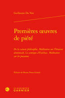 Premières oeuvres de piété, De la saincte philosophie Méditation sur l'Oraison dominicale Le Cantique d'Ezéchias Méditation sur les pseaumes