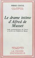 Le Drame intime d'Alfred de Musset, étude psychanalytique de l'œuvre et de la vie d'Alfred de Musset