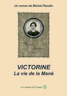 Victorine, la vie de la Mané