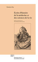 ECRITS D'HISTOIRE DE LA MEDECINE ET DES SCIENCES DE LA VIE.