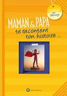 Maman & papa te racontent ton histoire, Album à remplir et à offrir. Un cadeau original pour votre fille/fils