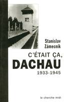 C'était ça, Dachau 1933.1945, 1933-1945