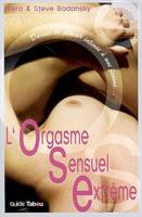 L'orgasme sensuel extrême : donner, Donner un plaisir intense à une femme...