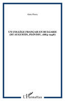 Un collège français en Bulgarie (St Augustin, Plovdiv, 1884-1948), Saint-Augustin, Plovdiv, 1884-1948