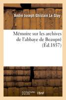 Mémoire sur les archives de l'abbaye de Beaupré