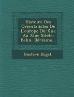 Histoire Des Orientalistes De L'europe Du Xiie Au Xixe Siècle, Belin. Bérésine...