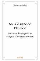 Sous le signe de l'europe, Portraits, biographies et critiques d’artistes européens