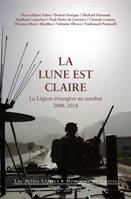 La lune est claire, La légion étrangère au combat, 2008-2018