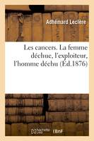 Les cancers. La femme déchue, l'exploiteur, l'homme déchu