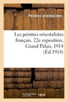 Les peintres orientalistes français. 22e exposition, Grand Palais, 1914