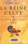 1, La reine celte Tome I : Le rêve de l'aigle, roman
