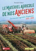 Le matériel agricole de nos anciens, Les travaux agricoles d'automnes 1875-1990