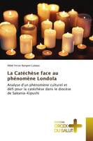 La Catéchèse face au phénomène Londola, Analyse d'un phénomène culturel et défi pour la catéchèse dans le diocèse de Sakania-Kipushi