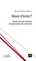 Mourir d’écrire ?, Shoah, traumas extrêmes et psychanalyse des survivants