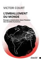 L'emballement du monde - Énergie et domination dans l’histoi