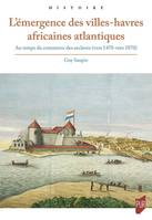 L'émergence des villes-havres africaines atlantiques, Au temps du commerce des esclaves (vers 1470 - vers 1870)