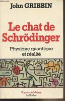 Le chat de Schrödinger - Physique quantique et réalité - 