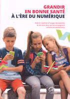 Grandir en bonne santé à l'ère du numérique, Aide et repères à l'usage des parents et tous ceux qui accompagnent enfants et adolescents