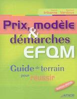 Prix, modèle et démarches EFQM, Guide de terrain pour réussir - 2005