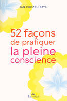 52 façons de pratiquer la pleine conscience