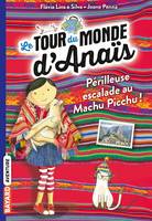 4, Le tour du monde d'Anaïs, Tome 04, À l'assaut du Machu Picchu !