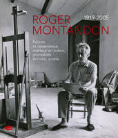 Roger Montandon 1918-2005, Peintre et dessinateur, metteur en scène, journaliste, écrivain, poète