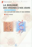 La biologie des origines à nos jours, une histoire des idées et des hommes