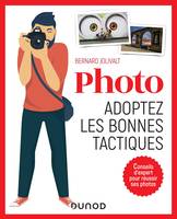 Photo, adoptez les bonnes tactiques - Conseils d'expert pour réussir ses photos, Conseils d'expert pour réussir ses photos