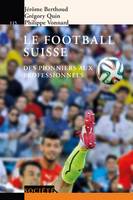 Le football suisse, Des pionniers aux professionnels