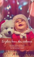 Le plus beau des cadeaux, Un bébé pour les fêtes - Naissance sous le gui - Un inoubliable Noël