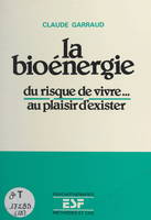 La bioénergie : du risque de vivre... au plaisir d'exister