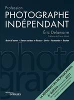 Profession photographe indépendant, Droits d'auteur, statuts sociaux et fiscaux, devis, facturation, gestion. La référence des professionnels. 6e édition mise à jour 2021 des dernières évolutions fiscales, sociales et administratives. Préface de Pierre...