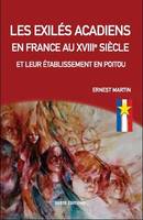 Les exilés Acadiens en France au XVIIIe siècle et leur établissement en Poitou