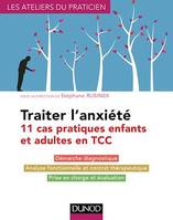 Traiter l'anxiété, 11 cas pratiques enfants et adultes en TCC