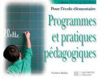Programmes et pratiques pedagogiques. pour l'école élémentaire, programmes et pratiques pédagogiques