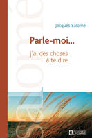 Parle-moi..., j'ai des chose à te dire - Nouvelle édition