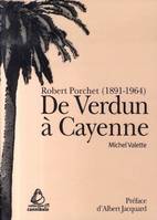 De Verdun à Cayenne. Robert Porchet (1891-1964)